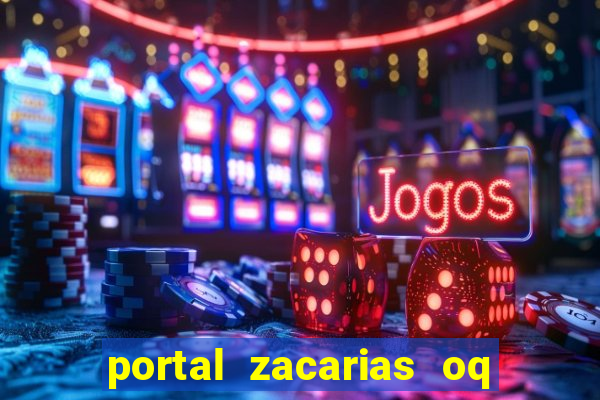 portal zacarias oq q e para falar